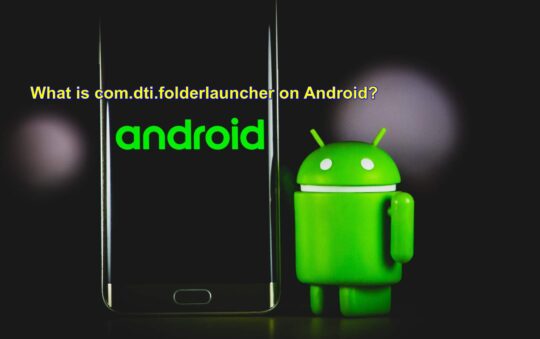 What is com.dti.folderlauncher on Android?