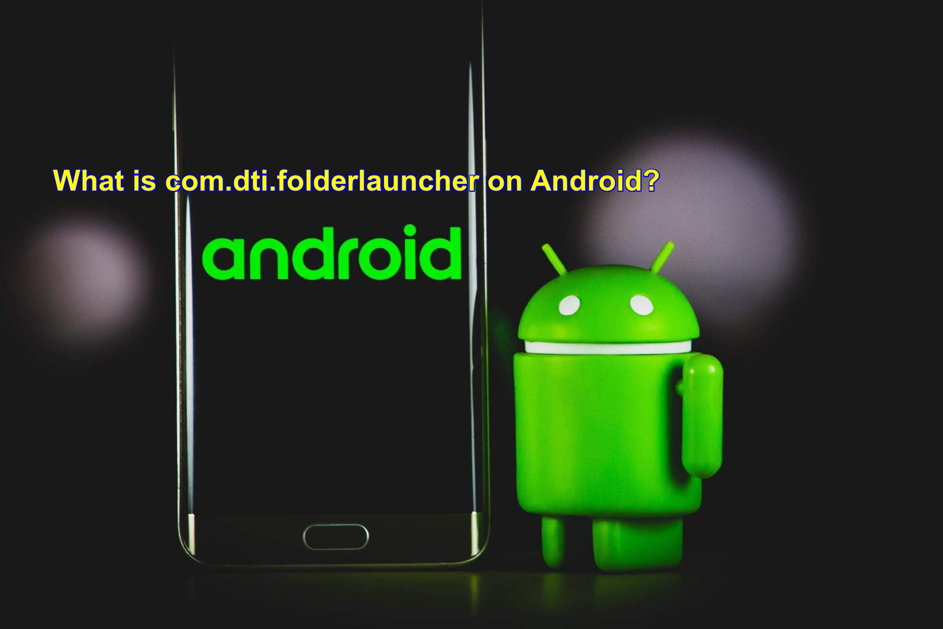 What is com.dti.folderlauncher on Android?